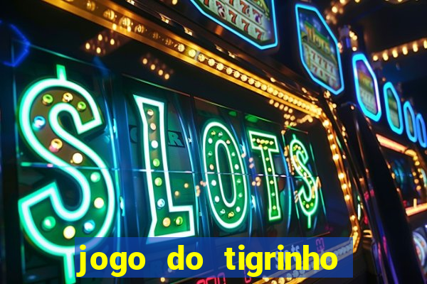 jogo do tigrinho teste gratis